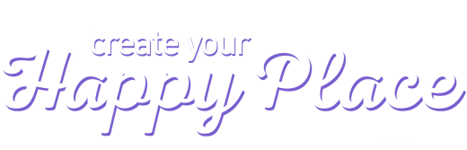 Create Your Happy Place